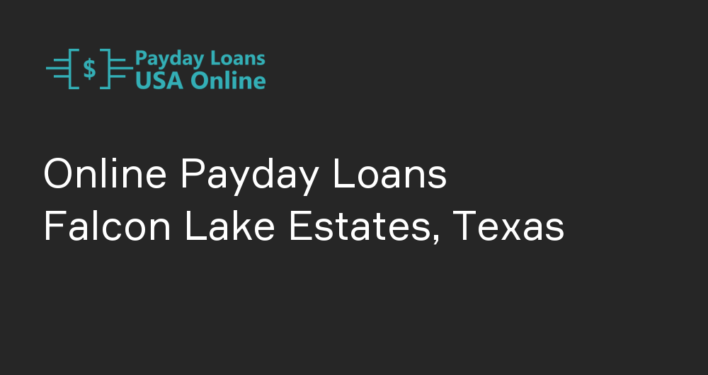 Online Payday Loans in Falcon Lake Estates, Texas