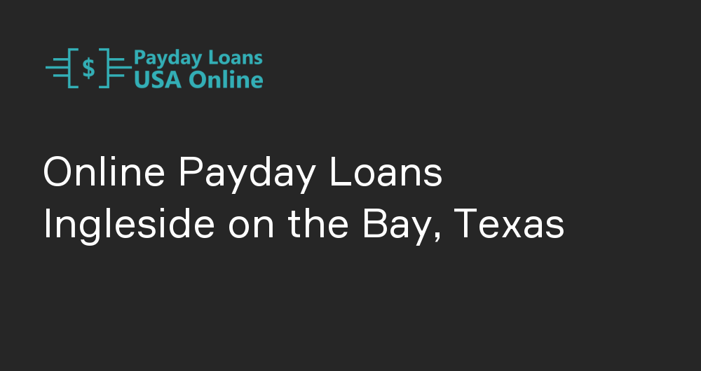 Online Payday Loans in Ingleside on the Bay, Texas