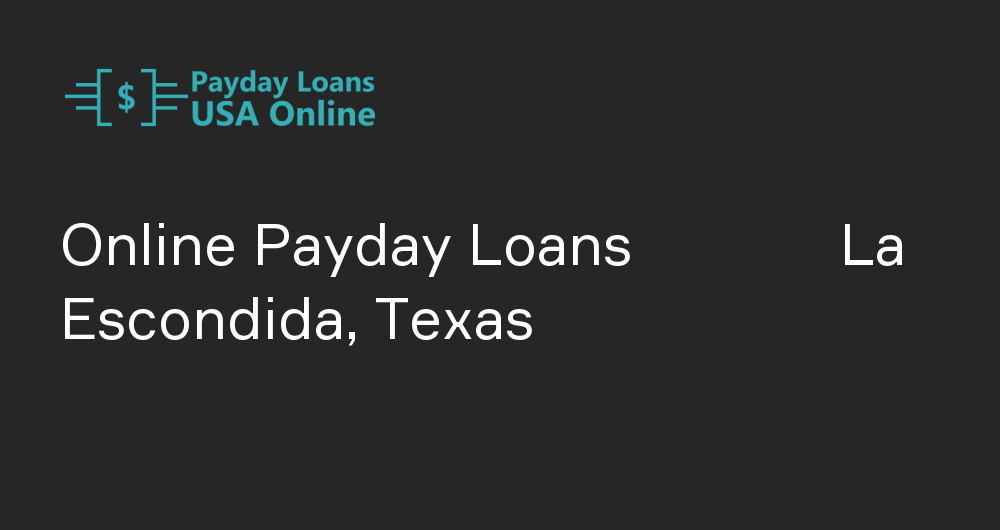 Online Payday Loans in La Escondida, Texas