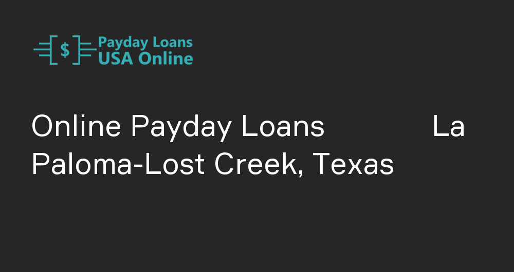 Online Payday Loans in La Paloma-Lost Creek, Texas