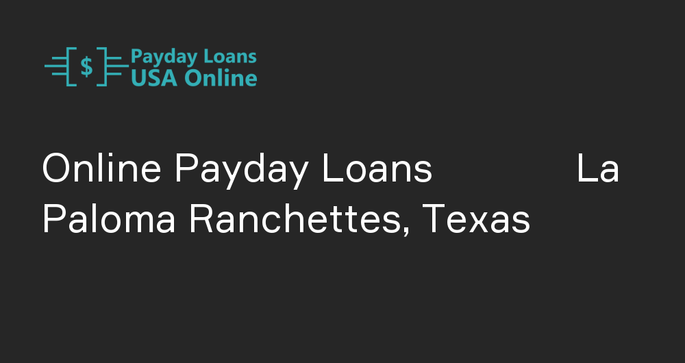 Online Payday Loans in La Paloma Ranchettes, Texas
