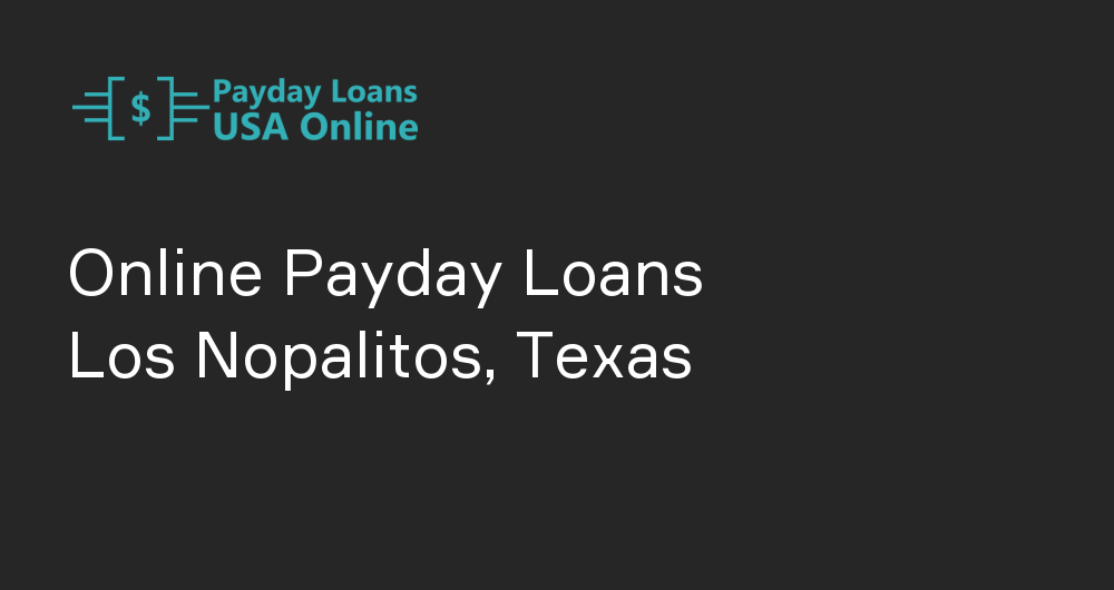 Online Payday Loans in Los Nopalitos, Texas