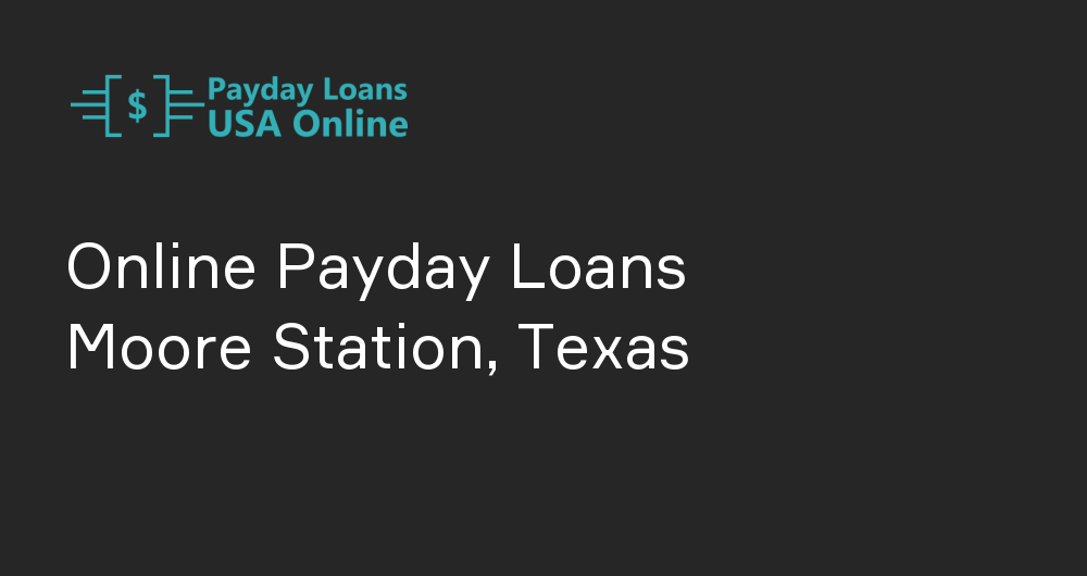 Online Payday Loans in Moore Station, Texas