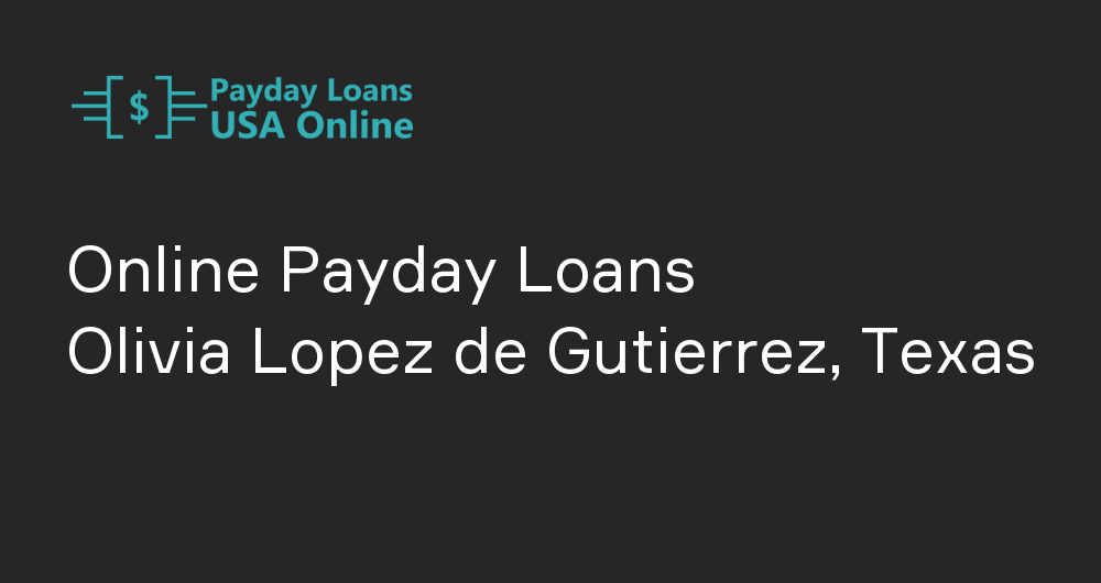 Online Payday Loans in Olivia Lopez de Gutierrez, Texas