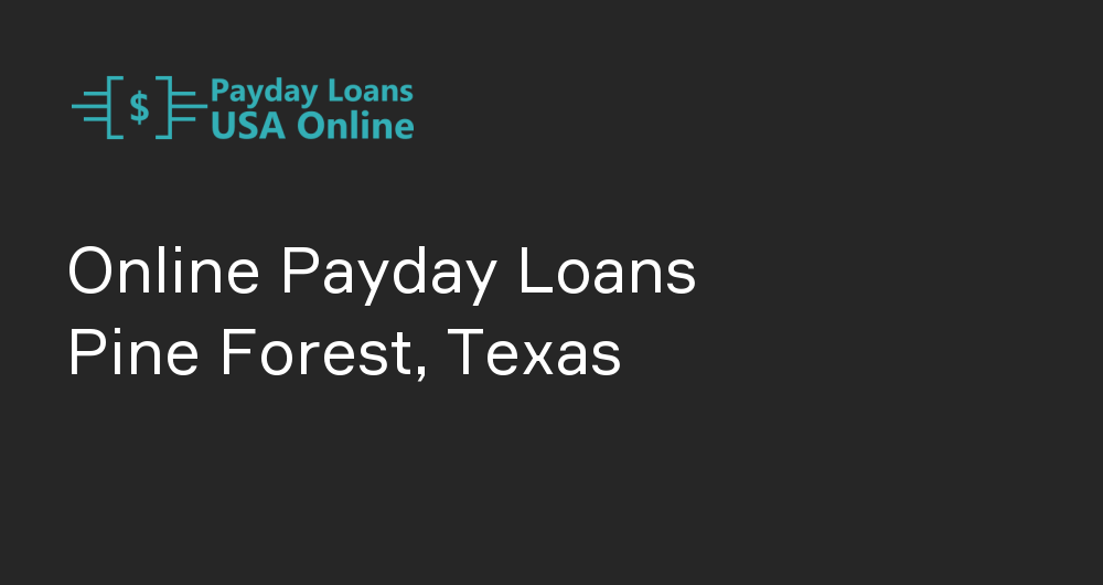 Online Payday Loans in Pine Forest, Texas