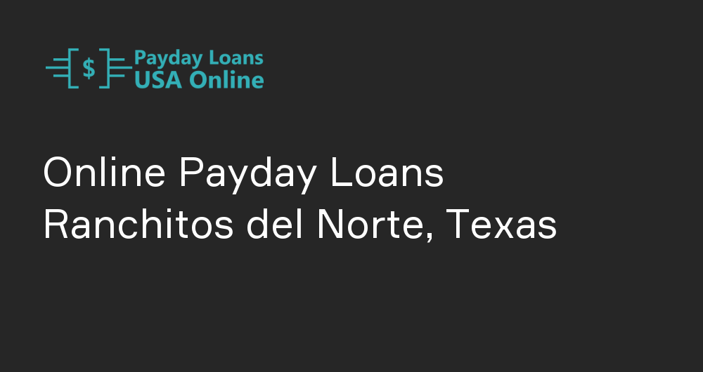 Online Payday Loans in Ranchitos del Norte, Texas