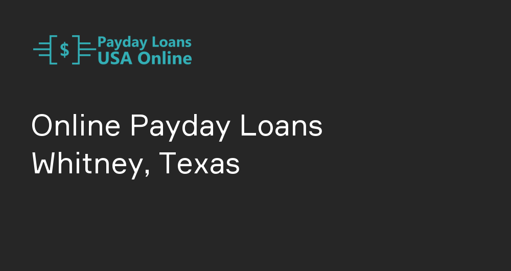 Online Payday Loans in Whitney, Texas