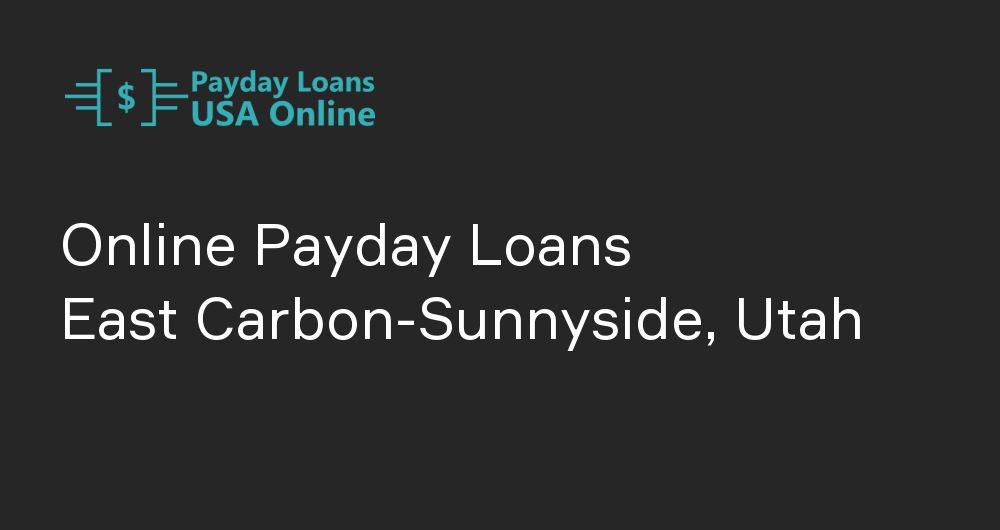 Online Payday Loans in East Carbon-Sunnyside, Utah