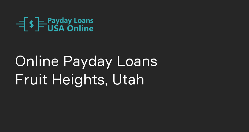 Online Payday Loans in Fruit Heights, Utah