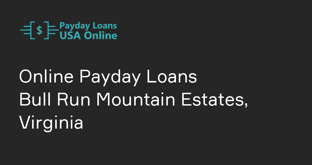 Online Payday Loans in Bull Run Mountain Estates, Virginia