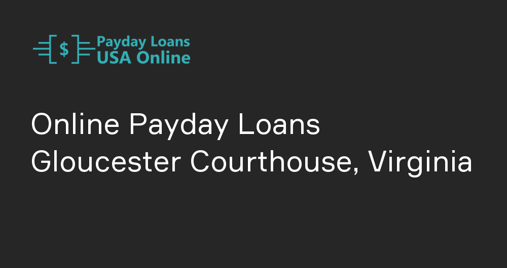 Online Payday Loans in Gloucester Courthouse, Virginia