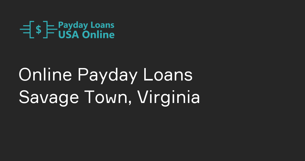 Online Payday Loans in Savage Town, Virginia