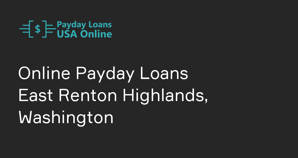 Online Payday Loans in East Renton Highlands, Washington