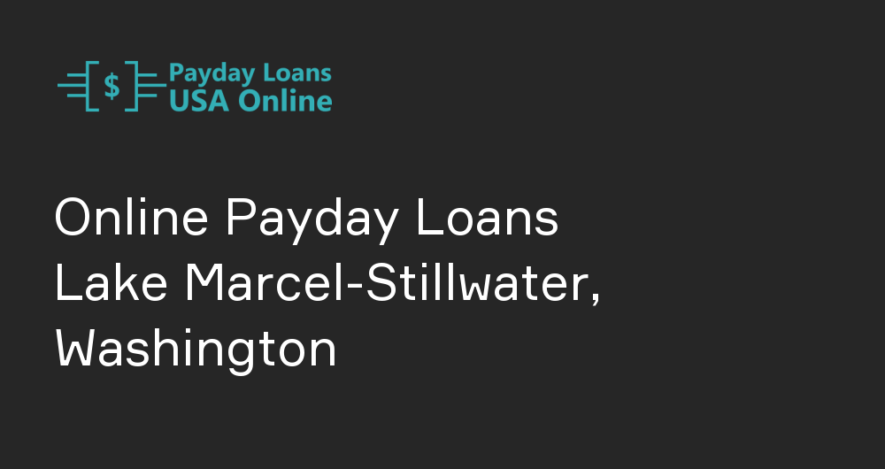 Online Payday Loans in Lake Marcel-Stillwater, Washington