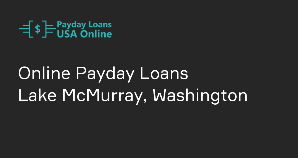 Online Payday Loans in Lake McMurray, Washington