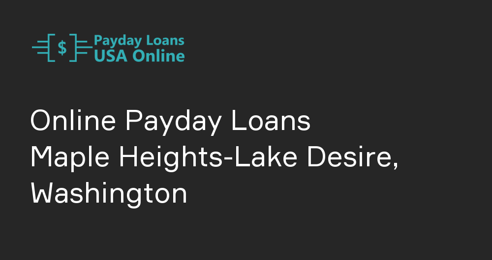 Online Payday Loans in Maple Heights-Lake Desire, Washington