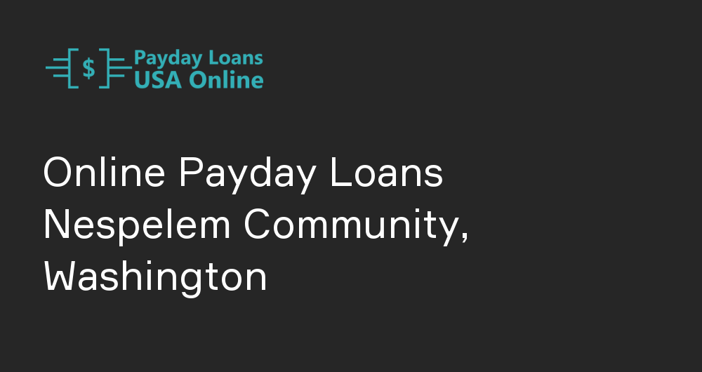 Online Payday Loans in Nespelem Community, Washington