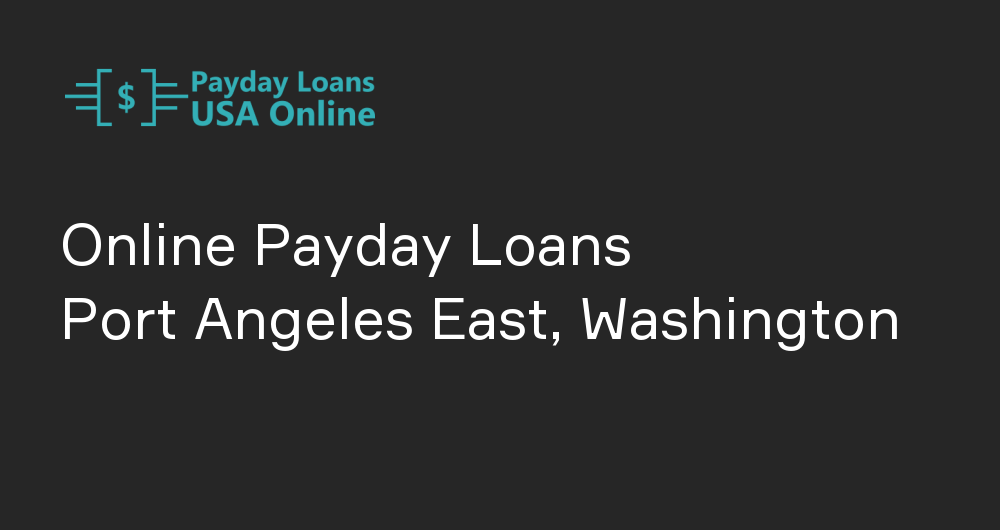 Online Payday Loans in Port Angeles East, Washington