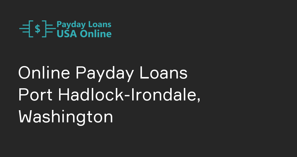Online Payday Loans in Port Hadlock-Irondale, Washington