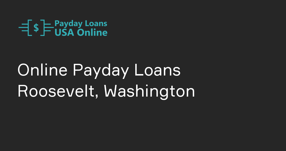 Online Payday Loans in Roosevelt, Washington