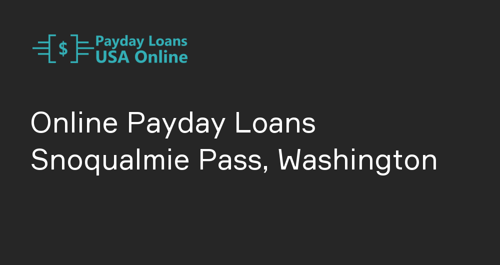 Online Payday Loans in Snoqualmie Pass, Washington
