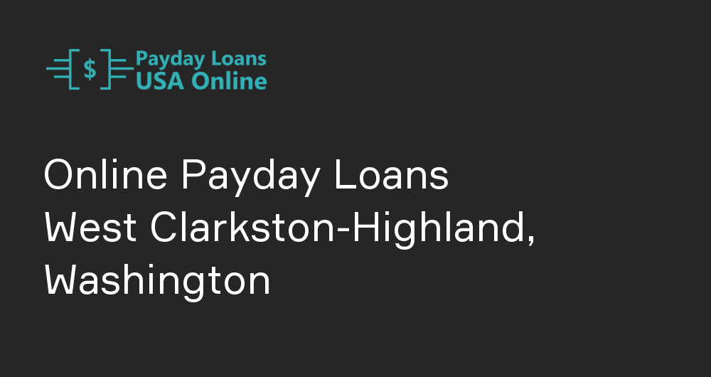 Online Payday Loans in West Clarkston-Highland, Washington